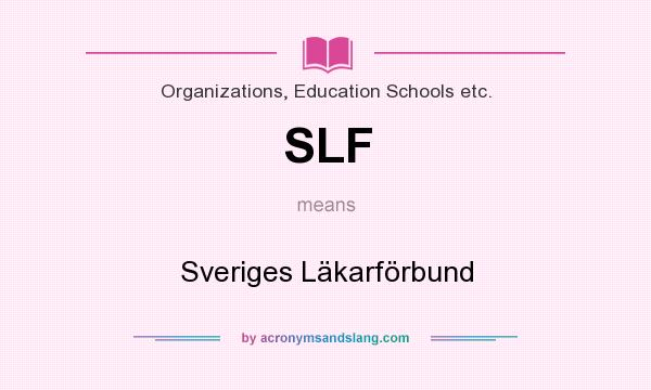 What does SLF mean? It stands for Sveriges Läkarförbund