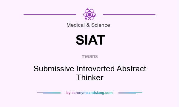 What does SIAT mean? It stands for Submissive Introverted Abstract Thinker