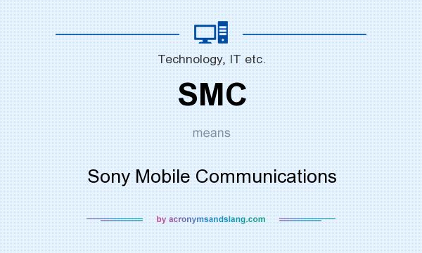 What does SMC mean? It stands for Sony Mobile Communications