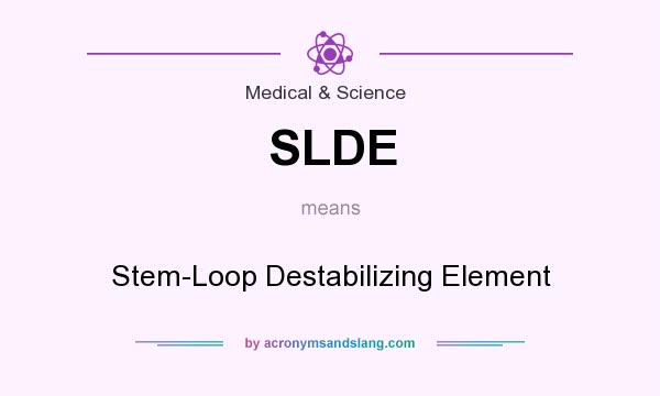 What does SLDE mean? It stands for Stem-Loop Destabilizing Element