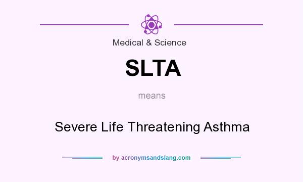 What does SLTA mean? It stands for Severe Life Threatening Asthma
