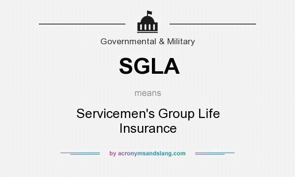 What does SGLA mean? It stands for Servicemen`s Group Life Insurance