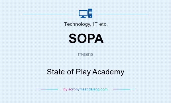 What does SOPA mean? It stands for State of Play Academy