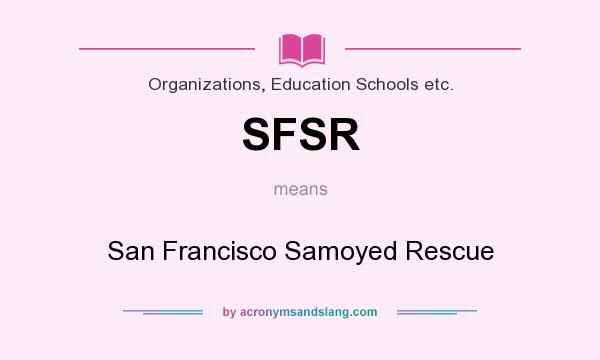 What does SFSR mean? It stands for San Francisco Samoyed Rescue