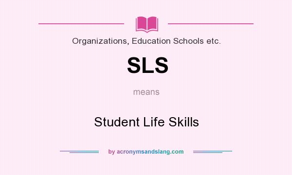 What does SLS mean? It stands for Student Life Skills