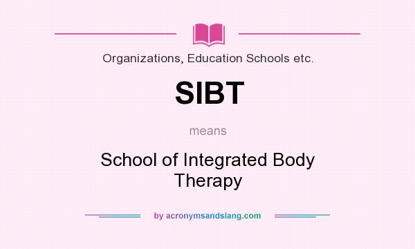 What does SIBT mean? It stands for School of Integrated Body Therapy
