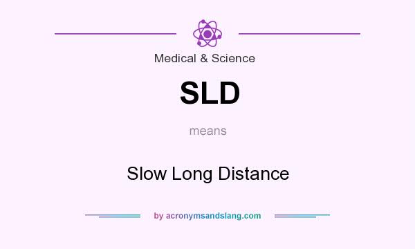 What does SLD mean? It stands for Slow Long Distance