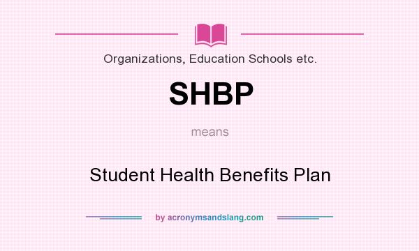 What does SHBP mean? It stands for Student Health Benefits Plan