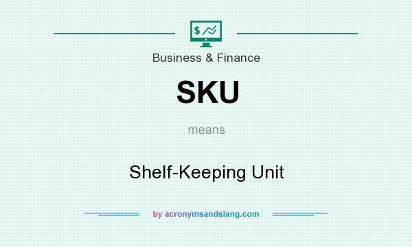 What does SKU mean? It stands for Shelf-Keeping Unit