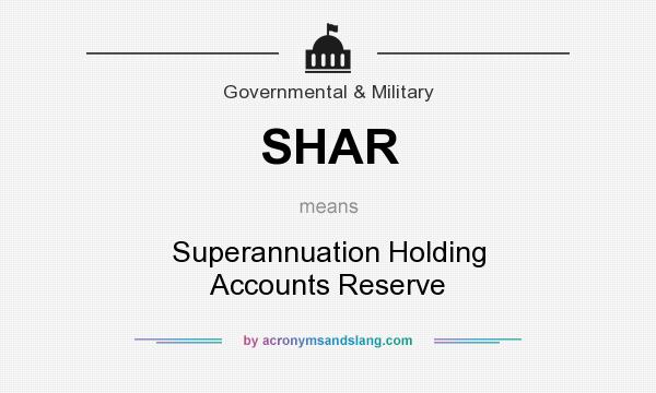 What does SHAR mean? It stands for Superannuation Holding Accounts Reserve