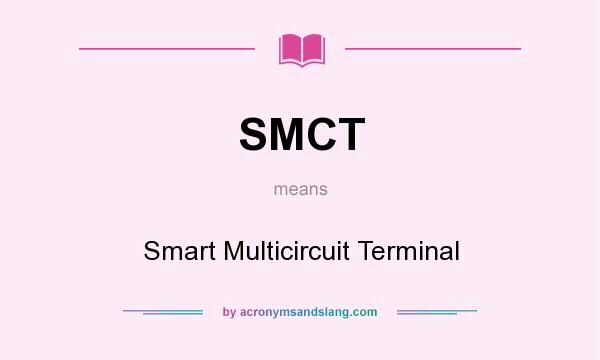 What does SMCT mean? It stands for Smart Multicircuit Terminal