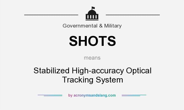 What does SHOTS mean? It stands for Stabilized High-accuracy Optical Tracking System