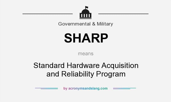 What does SHARP mean? It stands for Standard Hardware Acquisition and Reliability Program