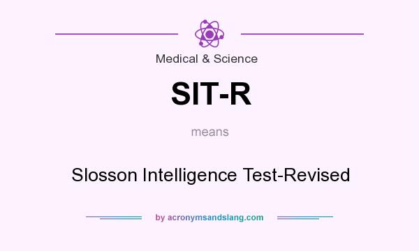 What does SIT-R mean? It stands for Slosson Intelligence Test-Revised