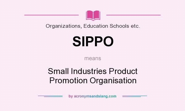What does SIPPO mean? It stands for Small Industries Product Promotion Organisation