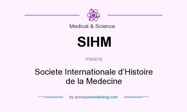 What does SIHM mean? It stands for Societe Internationale d’Histoire de la Medecine