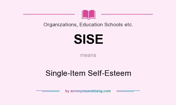 What does SISE mean? It stands for Single-Item Self-Esteem