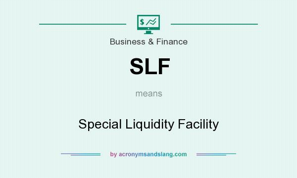 What does SLF mean? It stands for Special Liquidity Facility