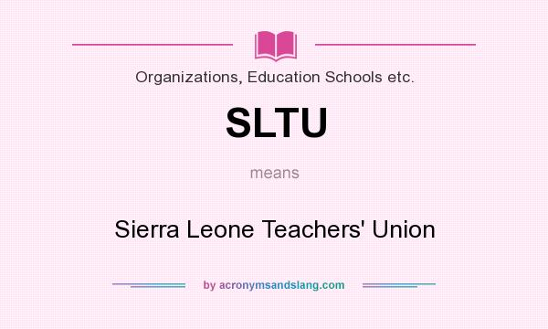 What does SLTU mean? It stands for Sierra Leone Teachers` Union