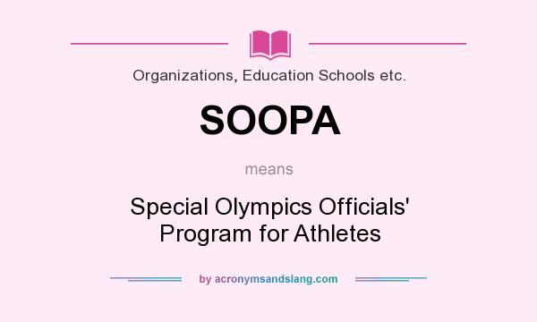 What does SOOPA mean? It stands for Special Olympics Officials` Program for Athletes
