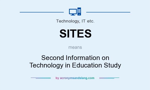 What does SITES mean? It stands for Second Information on Technology in Education Study