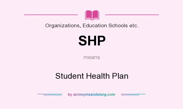 What does SHP mean? It stands for Student Health Plan