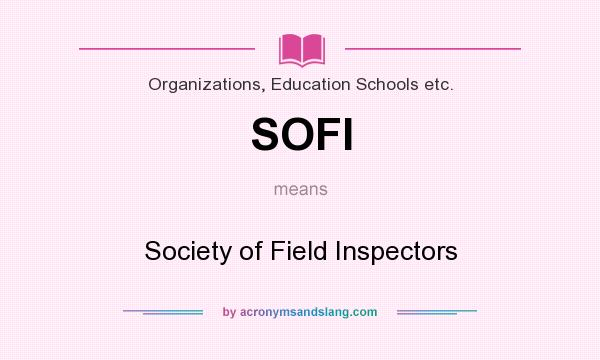 What does SOFI mean? It stands for Society of Field Inspectors