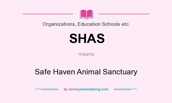 What does SHAS mean? It stands for Safe Haven Animal Sanctuary