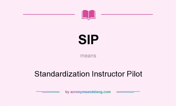What does SIP mean? It stands for Standardization Instructor Pilot