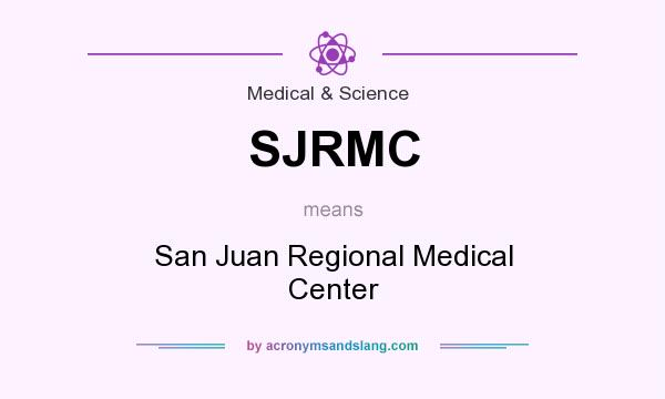 What does SJRMC mean? It stands for San Juan Regional Medical Center