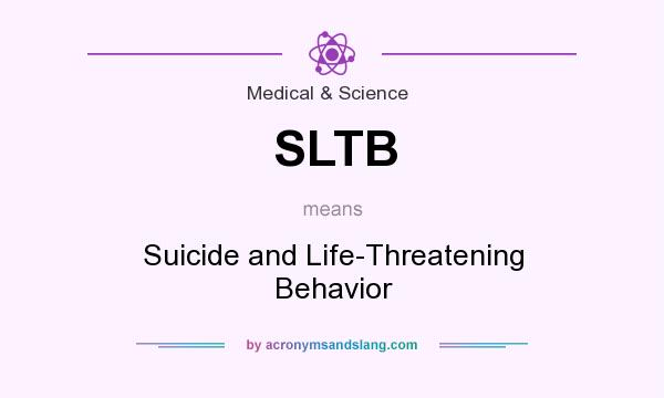 What does SLTB mean? It stands for Suicide and Life-Threatening Behavior