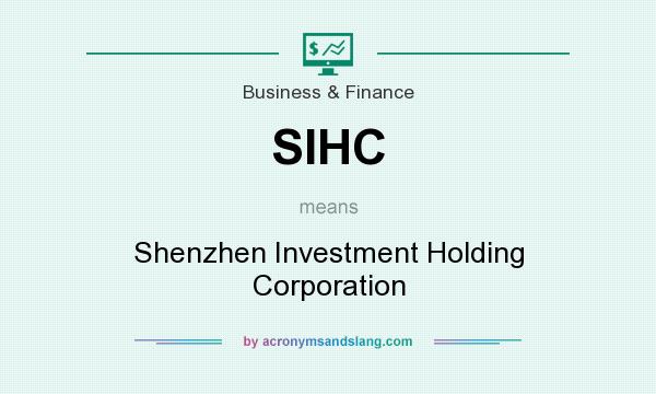 What does SIHC mean? It stands for Shenzhen Investment Holding Corporation