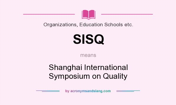 What does SISQ mean? It stands for Shanghai International Symposium on Quality
