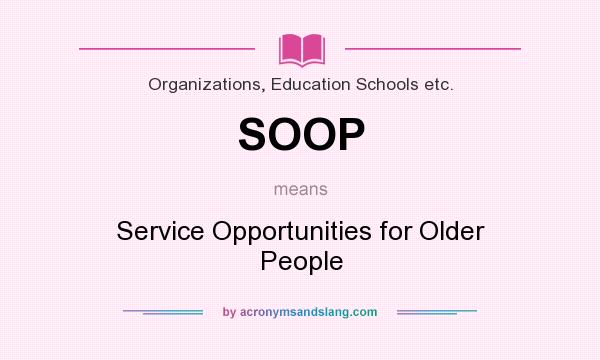 What does SOOP mean? It stands for Service Opportunities for Older People