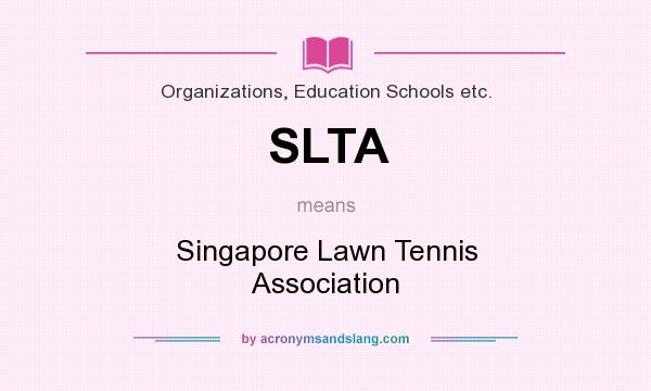 What does SLTA mean? It stands for Singapore Lawn Tennis Association