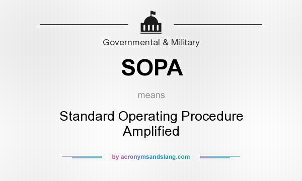 What does SOPA mean? It stands for Standard Operating Procedure Amplified