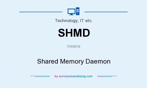 What does SHMD mean? It stands for Shared Memory Daemon