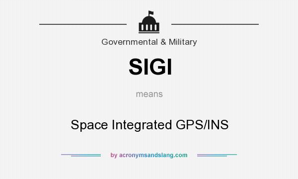 What does SIGI mean? It stands for Space Integrated GPS/INS