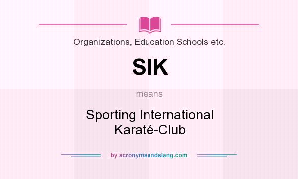 What does SIK mean? It stands for Sporting International Karaté-Club
