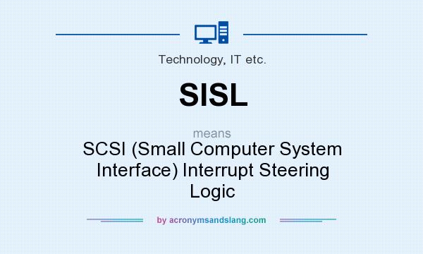 What does SISL mean? It stands for SCSI (Small Computer System Interface) Interrupt Steering Logic