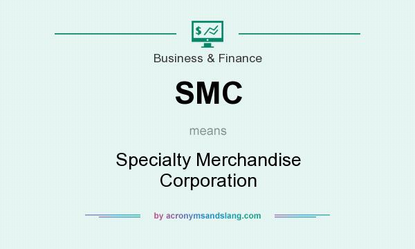 What does SMC mean? It stands for Specialty Merchandise Corporation