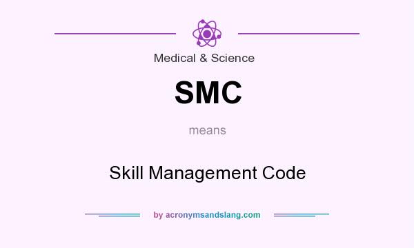 What does SMC mean? It stands for Skill Management Code