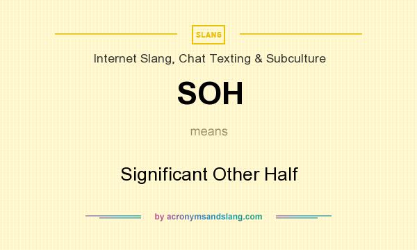 What does SOH mean? It stands for Significant Other Half