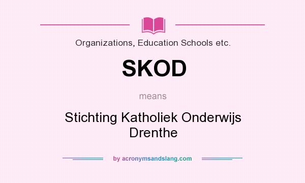 What does SKOD mean? It stands for Stichting Katholiek Onderwijs Drenthe