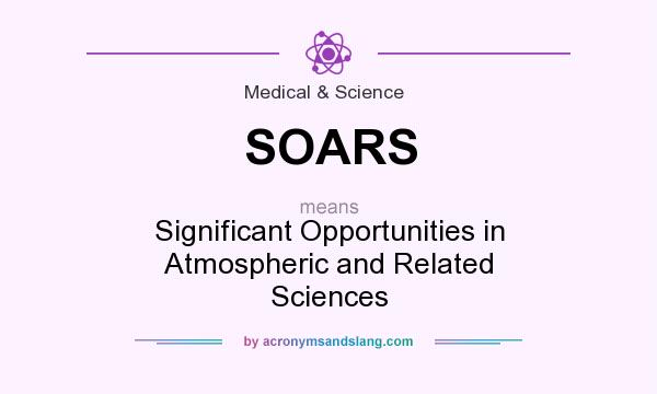 What does SOARS mean? It stands for Significant Opportunities in Atmospheric and Related Sciences