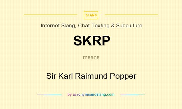 What does SKRP mean? It stands for Sir Karl Raimund Popper
