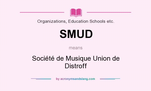 What does SMUD mean? It stands for Société de Musique Union de Distroff