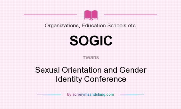 What does SOGIC mean? It stands for Sexual Orientation and Gender Identity Conference