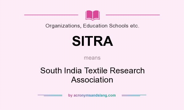 What does SITRA mean? It stands for South India Textile Research Association