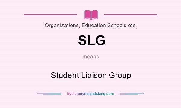 What does SLG mean? It stands for Student Liaison Group